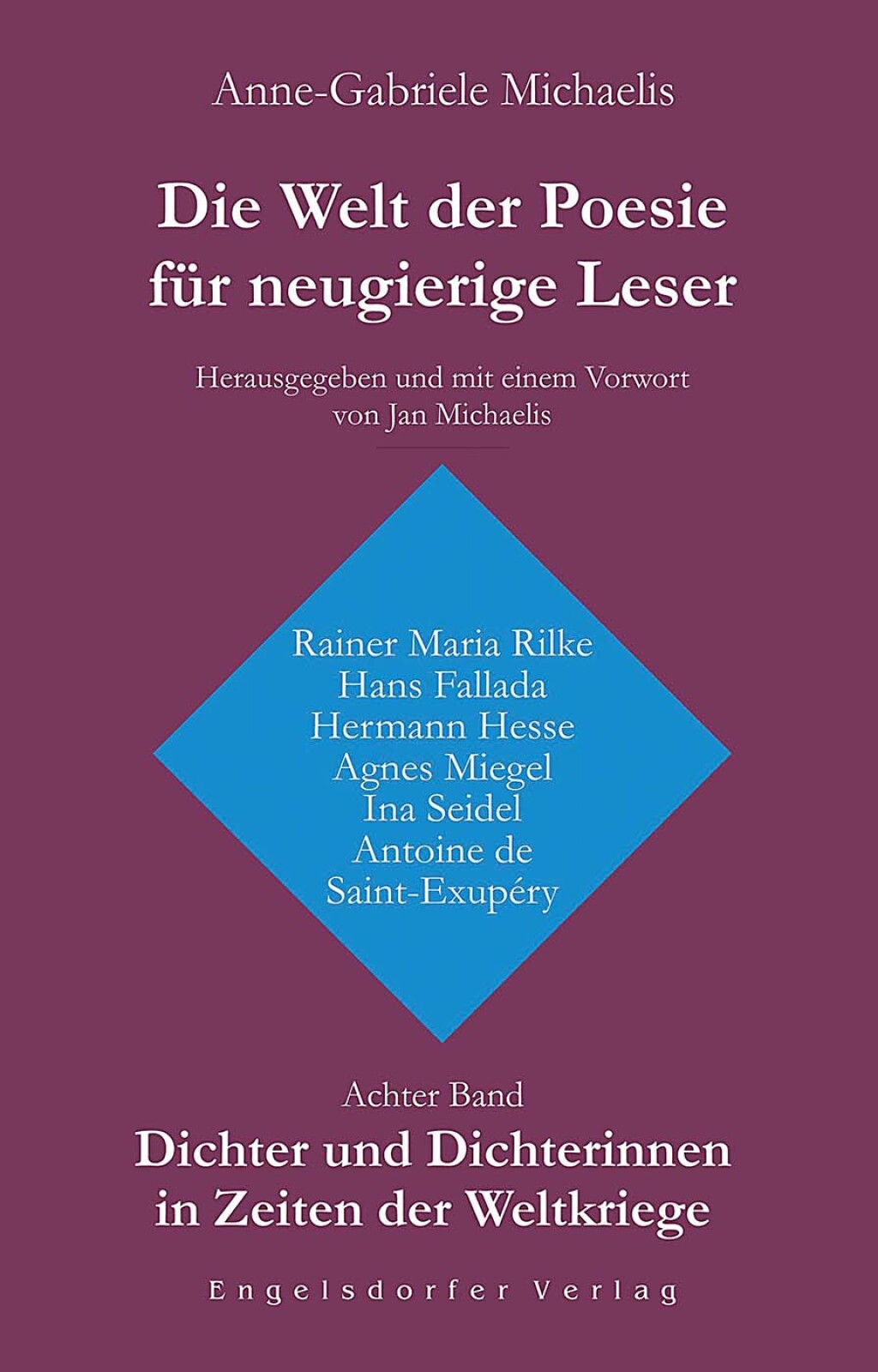 Die Welt der Poesie für neugierige Leser. Achter Band: Dichter und Dichterinnen in Zeiten der Weltkriege Herausgegeben und mit einem Vorwort von Jan Michaelis 1st Edition