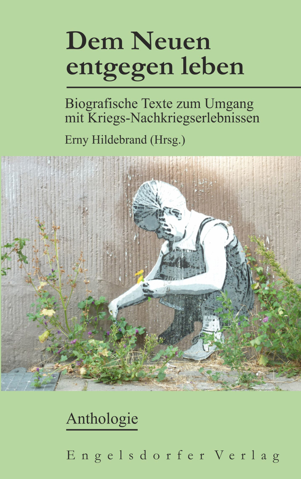 Dem Neuen entgegen leben Biografische Texte zum Umgang mit Kriegs-Nachkriegserlebnissen 1st Edition