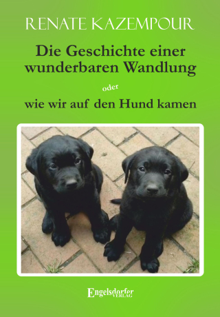 Cover image: Die Geschichte einer wunderbaren Wandlung oder wie wir auf den Hund kamen 1st edition 9783957443748