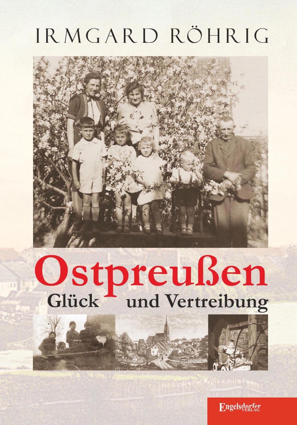 Ostpreußen – Glück und Vertreibung 1st Edition