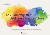 Cover image: Die Zukunftsgestalt der Freien Waldorfschule 9783957791047