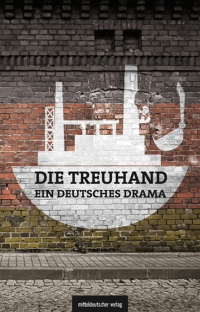 Cover image: Die Treuhand – ein deutsches Drama 9783963113604