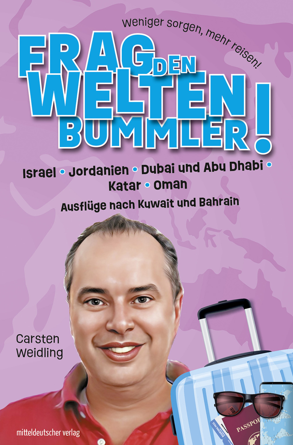 Frag den Weltenbummler · Naher Osten Israel, Jordanien, Dubai und Abu Dhabi, Katar, Oman und Ausflüge nach Kuwait und Bahrain
