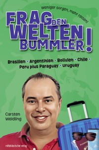 Omslagafbeelding: Frag den Weltenbummler! Brasilien, Argentinien, Bolivien, Chile, Peru plus Paraguay, Uruguay 9783963118067