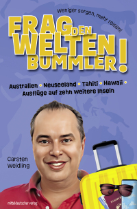 صورة الغلاف: Frag den Weltenbummler! Australien, Neuseeland, Tahiti, Hawaii, Ausflüge auf zehn weitere Inseln 9783963118098