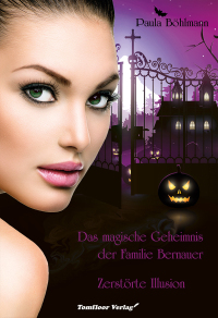 表紙画像: Das magische Geheimnis der Familie Bernauer  Zerstörte Illusion (Band 3) 9783964640185