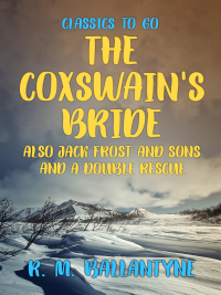 Titelbild: The Coxswain's Bride also Jack Frost and Sons and A Double Rescue 9783965371743