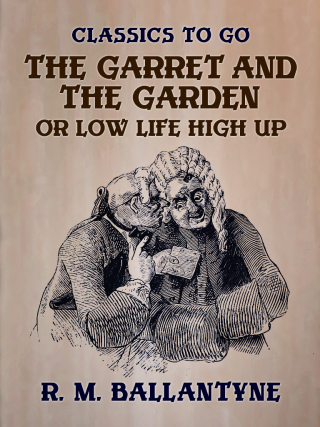 Cover image: The Garret and the Garden or Low Life High Up 9783965372108