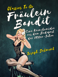 Cover image: Fräulein Bandit  Eine Krimikomödie aus dem Budapest der 1930er-Jahre 9783965373440