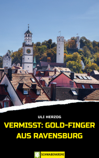 Imagen de portada: Vermisst: Gold-Finger aus Ravensburg 9783965550834