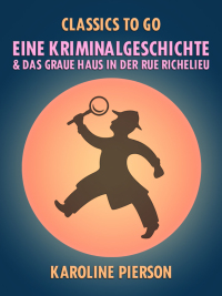 Imagen de portada: Eine Kriminalgeschichte & Das graue Haus in der Rue Richelieu 9783968653204