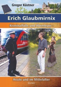 Cover image: Erich Glaubmirnix - Kriminalfälle und Abenteuer heute und im Mittelalter 9783969400609