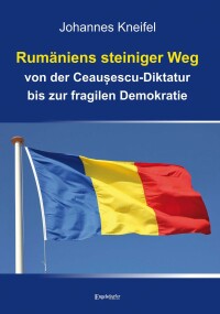 Titelbild: Rumäniens steiniger Weg von der Ceaușescu-Diktatur bis zur fragilen Demokratie 9783969404041