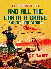 صورة الغلاف: And All The Earth A Grave and five more stories 9783987446900