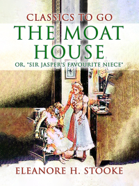 Cover image: The Moat House, or, "Sir Jasper's Favourite Niece" 9783989732377