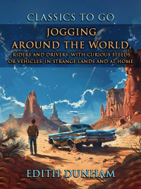 صورة الغلاف: Jogging Around The World, Riders And Drivers, With Curious Steeds Or Vehicles, In Strange Lands And At Home 9783989733497