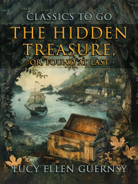 Cover image: The Hidden Treasure, Or Found At Last 9783989733534