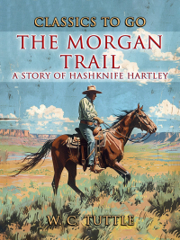 表紙画像: The Morgan Trail A Story Of Hashknife Hartley 9783989733848