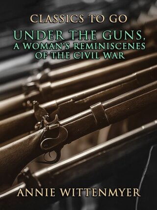 Cover image: Under The Guns, A Woman's Reminiscenes Of The Civil War 9783989735644