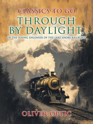 Imagen de portada: Through by Daylight, or the Young Engineer of the Lake Shore Railroad 9783989735750