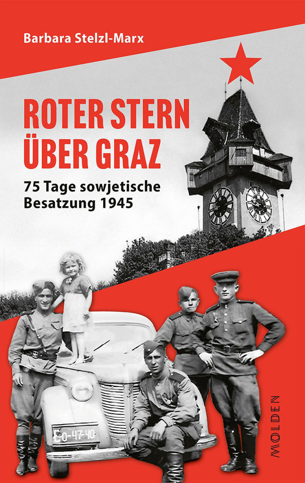 Roter Stern über Graz 75 Tage sowjetische Besatzung 1945