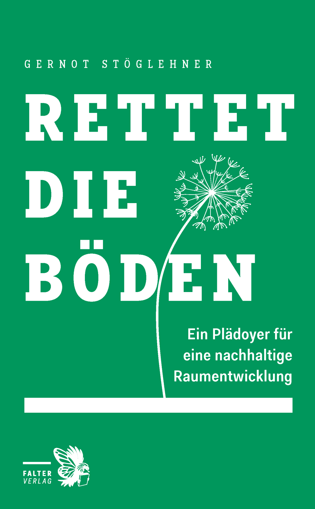 Rettet die Böden Ein Plädoyer für eine nachhaltige Raumentwicklung 1st Edition