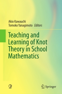 Imagen de portada: Teaching and Learning of Knot Theory in School Mathematics 1st edition 9784431541370