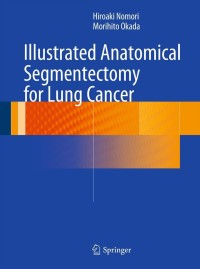 Cover image: Illustrated Anatomical Segmentectomy for Lung Cancer 9784431541431