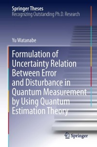 Titelbild: Formulation of Uncertainty Relation Between Error and Disturbance in Quantum Measurement by Using Quantum Estimation Theory 9784431544920