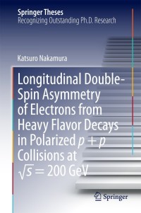表紙画像: Longitudinal Double-Spin Asymmetry of Electrons from Heavy Flavor Decays in Polarized p + p Collisions at √s = 200 GeV 9784431546153