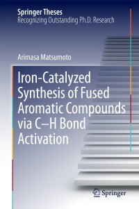 表紙画像: Iron-Catalyzed Synthesis of Fused Aromatic Compounds via C–H Bond Activation 9784431549277