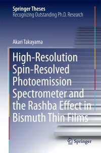 Cover image: High-Resolution Spin-Resolved Photoemission Spectrometer and the Rashba Effect in Bismuth Thin Films 9784431550273