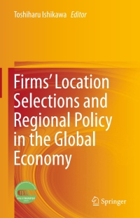 Titelbild: Firms’ Location Selections and Regional Policy in the Global Economy 9784431553656