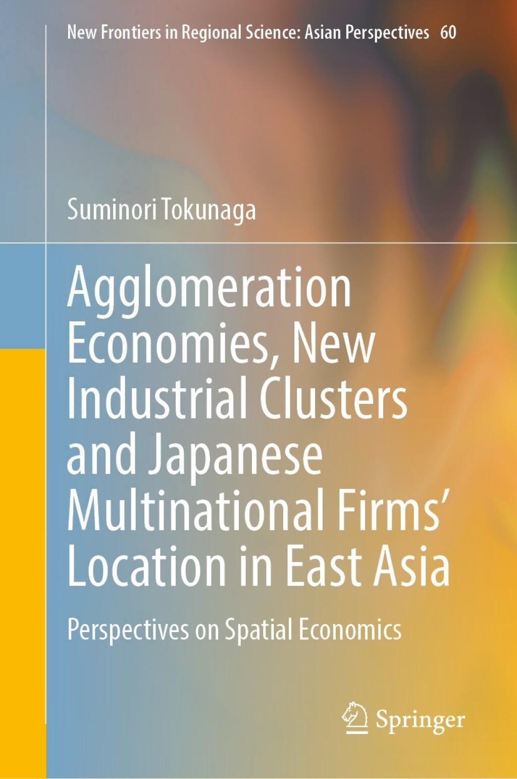 Agglomeration Economies, New Industrial Clusters and Japanese Multinational Firms’ Location in East Asia Perspectives on Spatial Economics