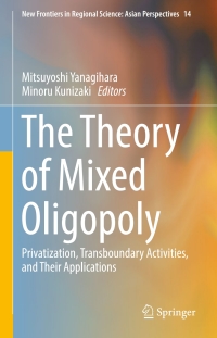 表紙画像: The Theory of Mixed Oligopoly 9784431556329