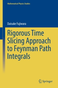 صورة الغلاف: Rigorous Time Slicing Approach to Feynman Path Integrals 9784431565512