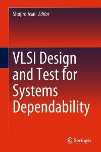 Omslagafbeelding: VLSI Design and Test for Systems Dependability 9784431565925