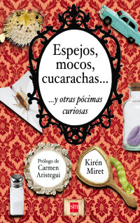 Cover image: Espejos, mocos, cucarachas... y otras pócimas curiosas 1st edition 9786072420021