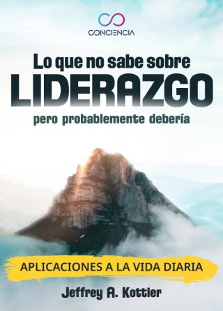 Cover image: Lo que no sabe sobre el liderazgo, pero probablemente debería. Aplicaciones a la vida diaria 1st edition 9786072650688