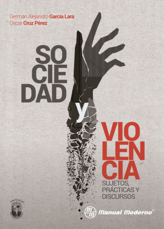 Cover image: Sociedad y violencia. Sujetos, prácticas y discursos 1st edition 9786074486469