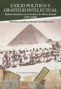 Imagen de portada: Exilio político y gratitud intelectual. Rafael Altamira en el archivo de Silvio Zavala (1937-1946) 1st edition 9786074623727