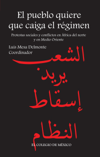 Imagen de portada: El pueblo quiere que caiga el régimen. Protestas sociales y conflictos en África del Norte y en Medio Oriente 1st edition 9786074623437