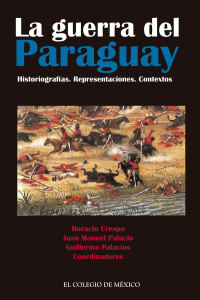 صورة الغلاف: La guerra del Paraguay. Historiografías. Representaciones. Contextos 1st edition 9786074622973