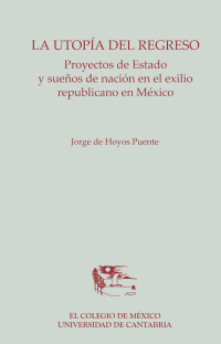 Imagen de portada: La utopía del regreso. Proyectos de Estado y sueños de nación en el exilio republicano en México 1st edition 9786074624045