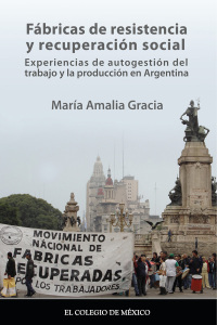 Imagen de portada: Fábricas de resistencia y recuperación social. Experiencias de autogestión del trabajo y la producción en Argentina 1st edition 9786074623161