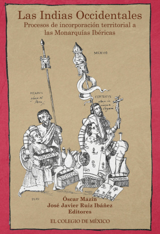 Immagine di copertina: Las Indias Occidentales. Procesos de incorporación territorial a las monarquías ibéricas (siglos XVI a XVIII) 1st edition 9786074623932