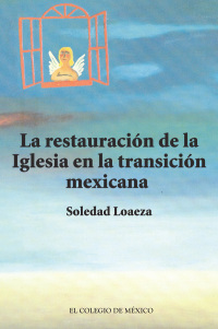 表紙画像: La restauración de la Iglesia católica en la transición mexicana 1st edition 9786074624724