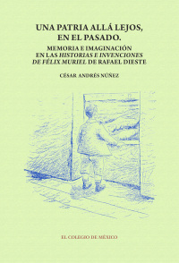 Cover image: Una patria allá lejos en el pasado. Memoria e imaginación en las historias e invenciones de Félix Muriel de Rafael Dieste 1st edition 9786074622423