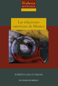 Cover image: Historia mínima de las relaciones exteriores de México, 1821-2000 1st edition 9786074624168