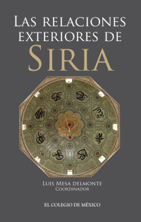 Imagen de portada: Las relaciones exteriores de Siria 1st edition 9786074624809